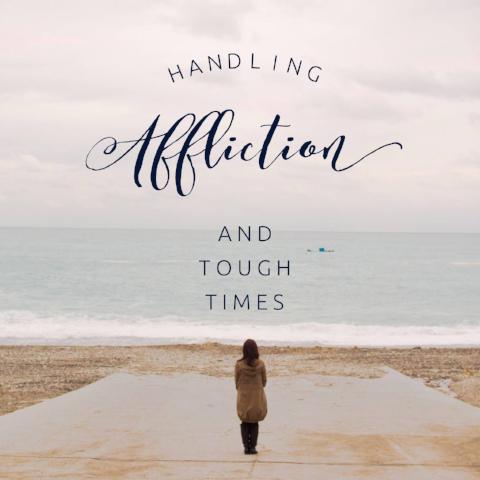 Handling Affliction and Tough Times - 5/25/18