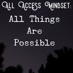 All Access Mindset: All Things Are Possible - 8/27/19