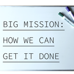 Big Mission: How We Can Get it Done - 9/10/19