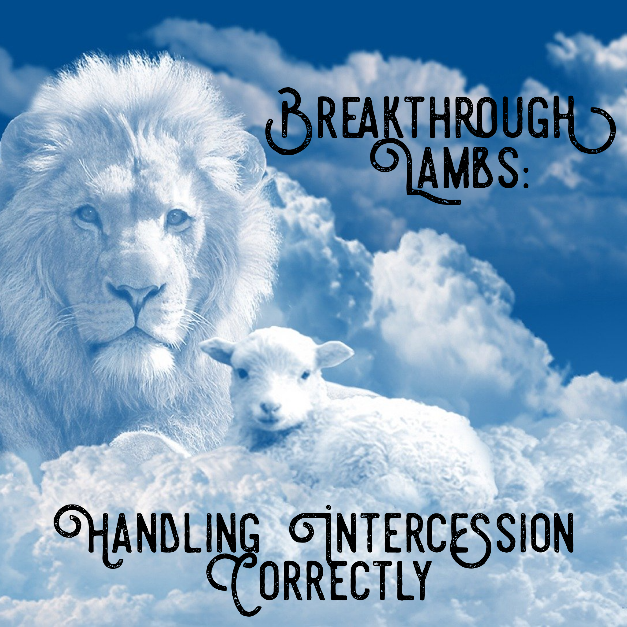 Breakthrough Lambs: Handling Intercession Correctly - 4/11/21