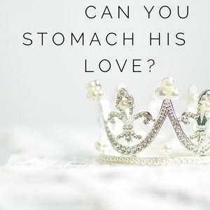 Can You Stomach His Love? - 12/17/19
