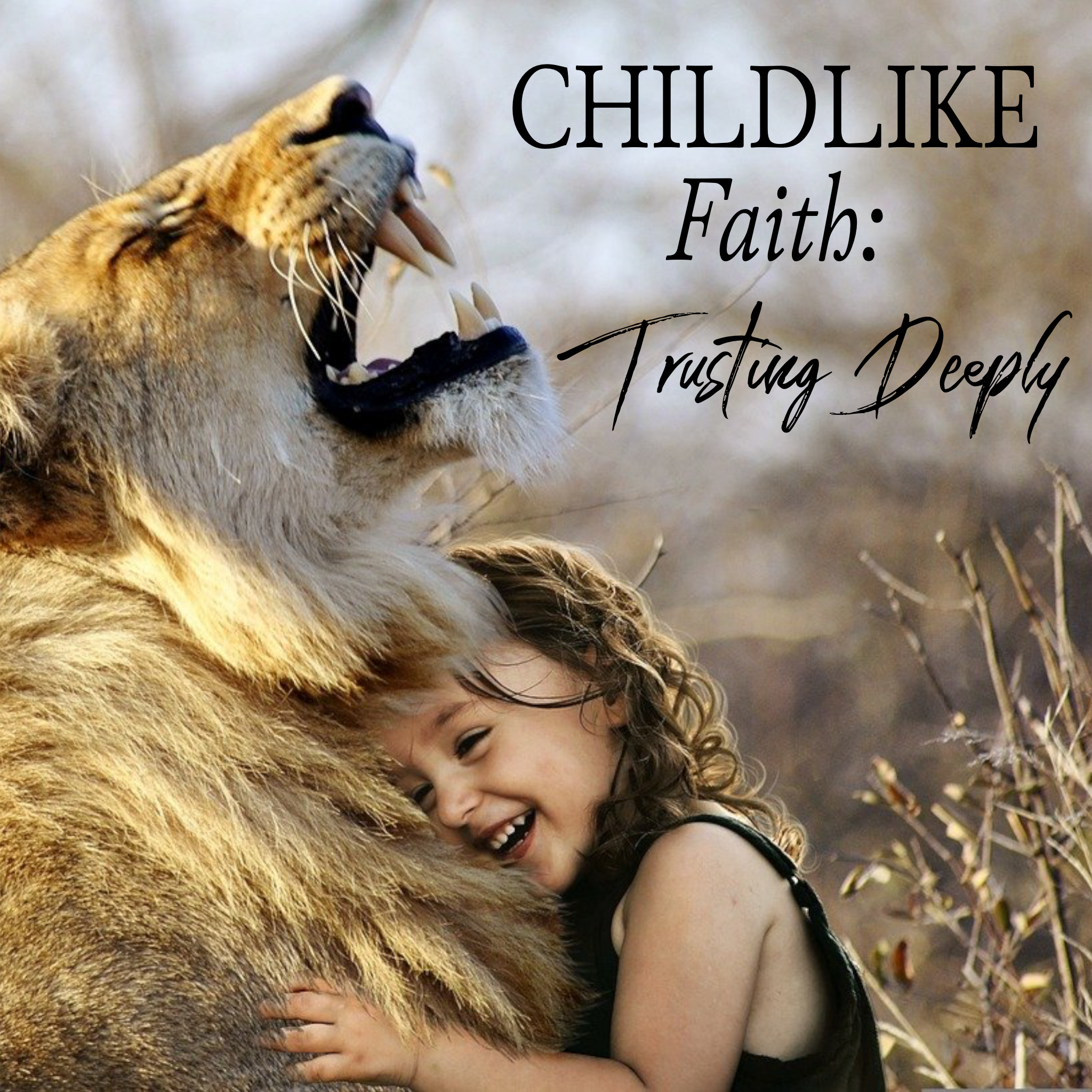 Childlike Faith: Trusting Deeply - 9/18/22