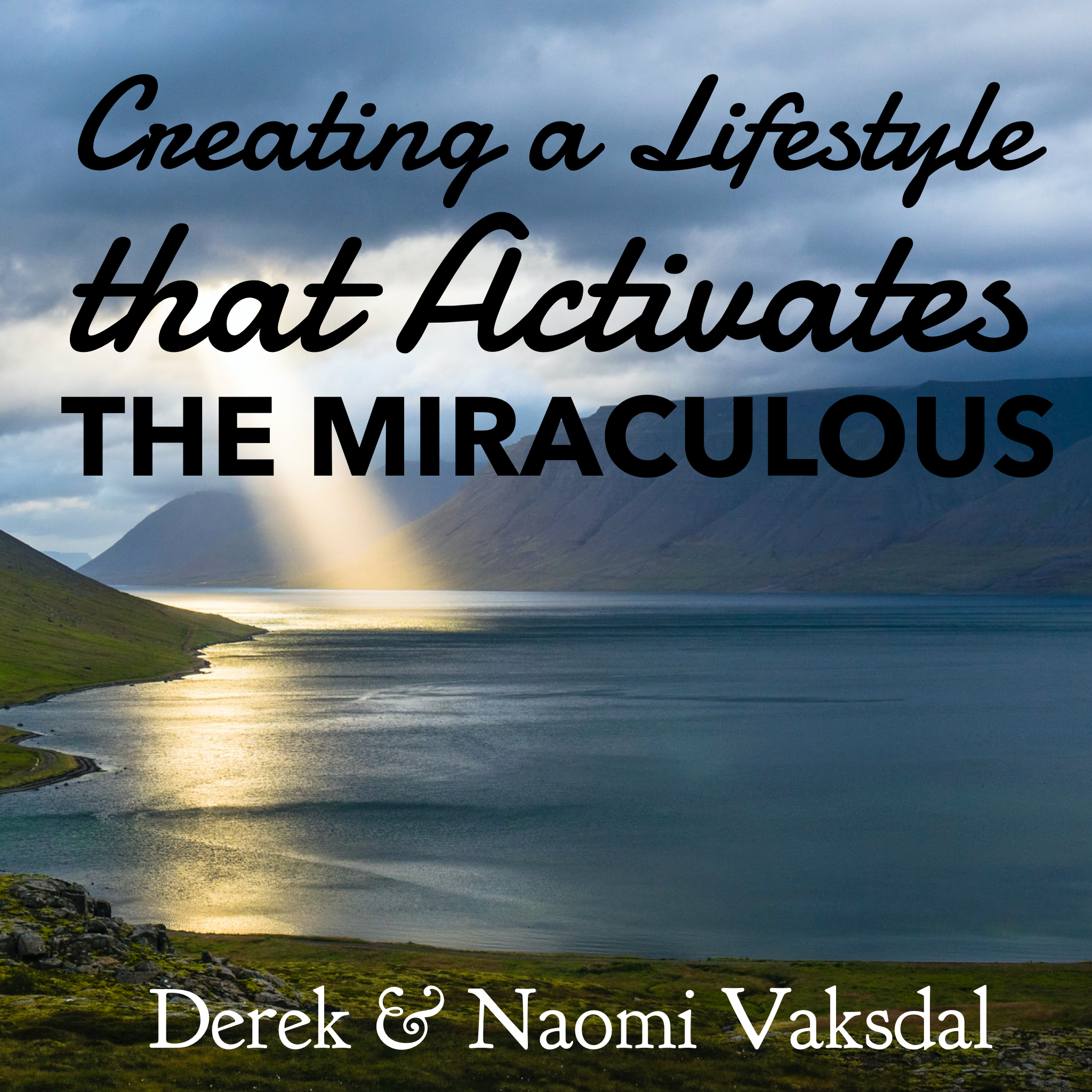 Creating a Lifestyle that Activates the Miraculous - 6/13/21