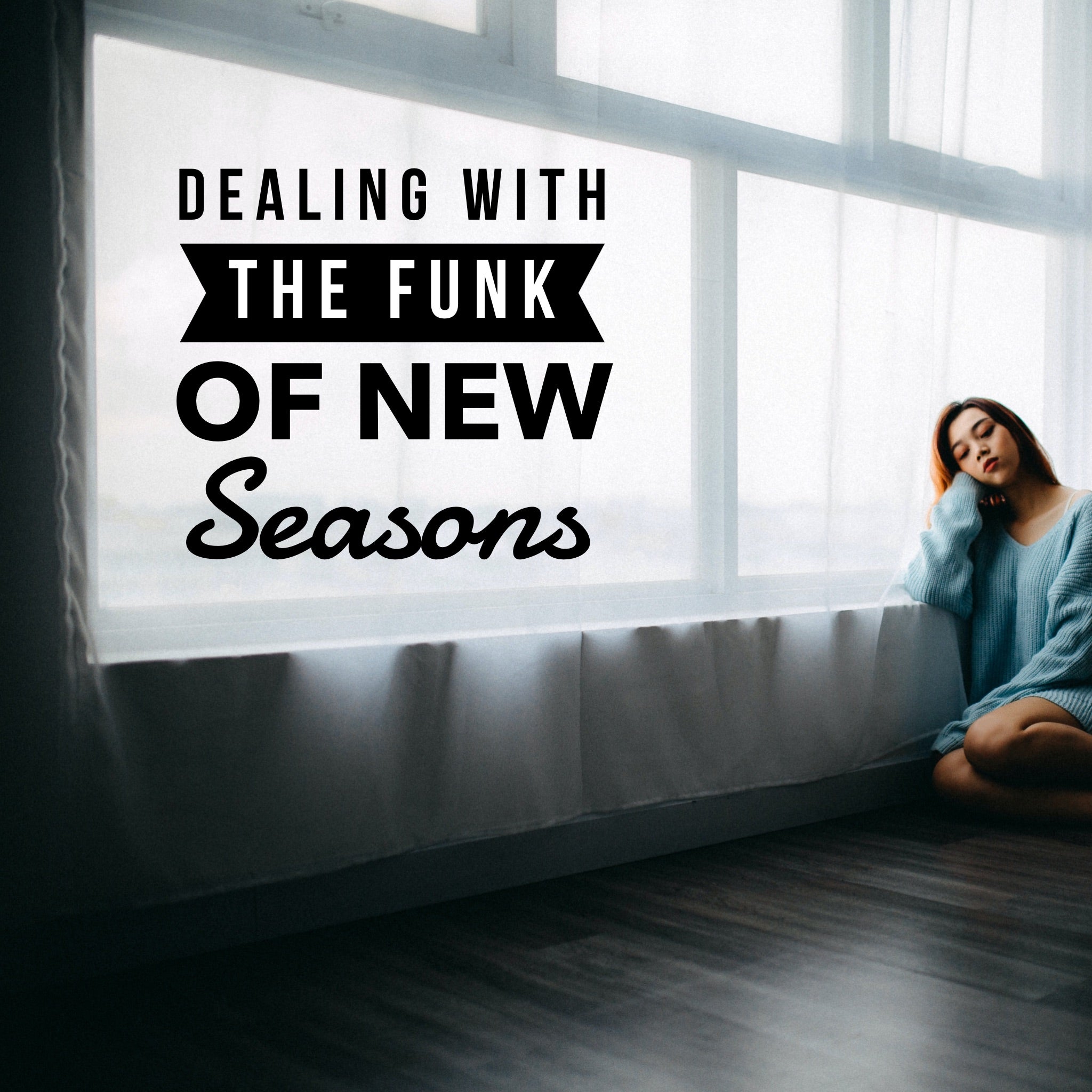 Dealing with the Funk of New Seasons - 12/5/21
