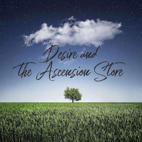 Desire and the Ascension Store - 5/4/18
