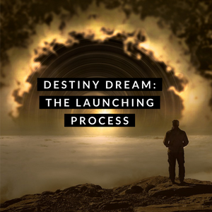 Destiny Dream: The Launching Process - 10/7/22