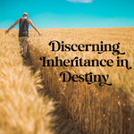 Discerning Inheritance in Destiny - 2/13/22