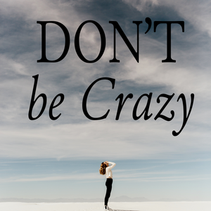 Don't Be Crazy - 11/21/21