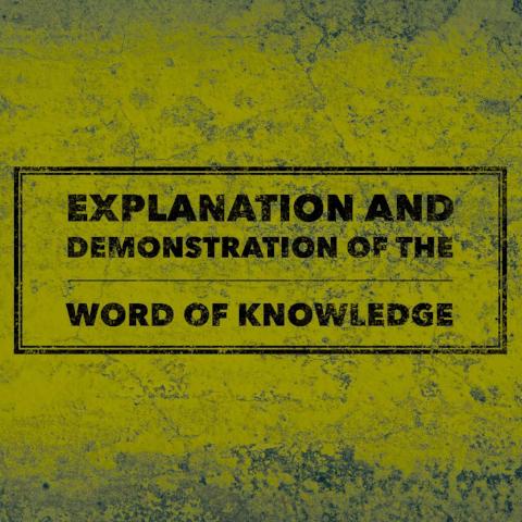 Explanation and Demonstration of the Word of Knowledge- 6/26/18
