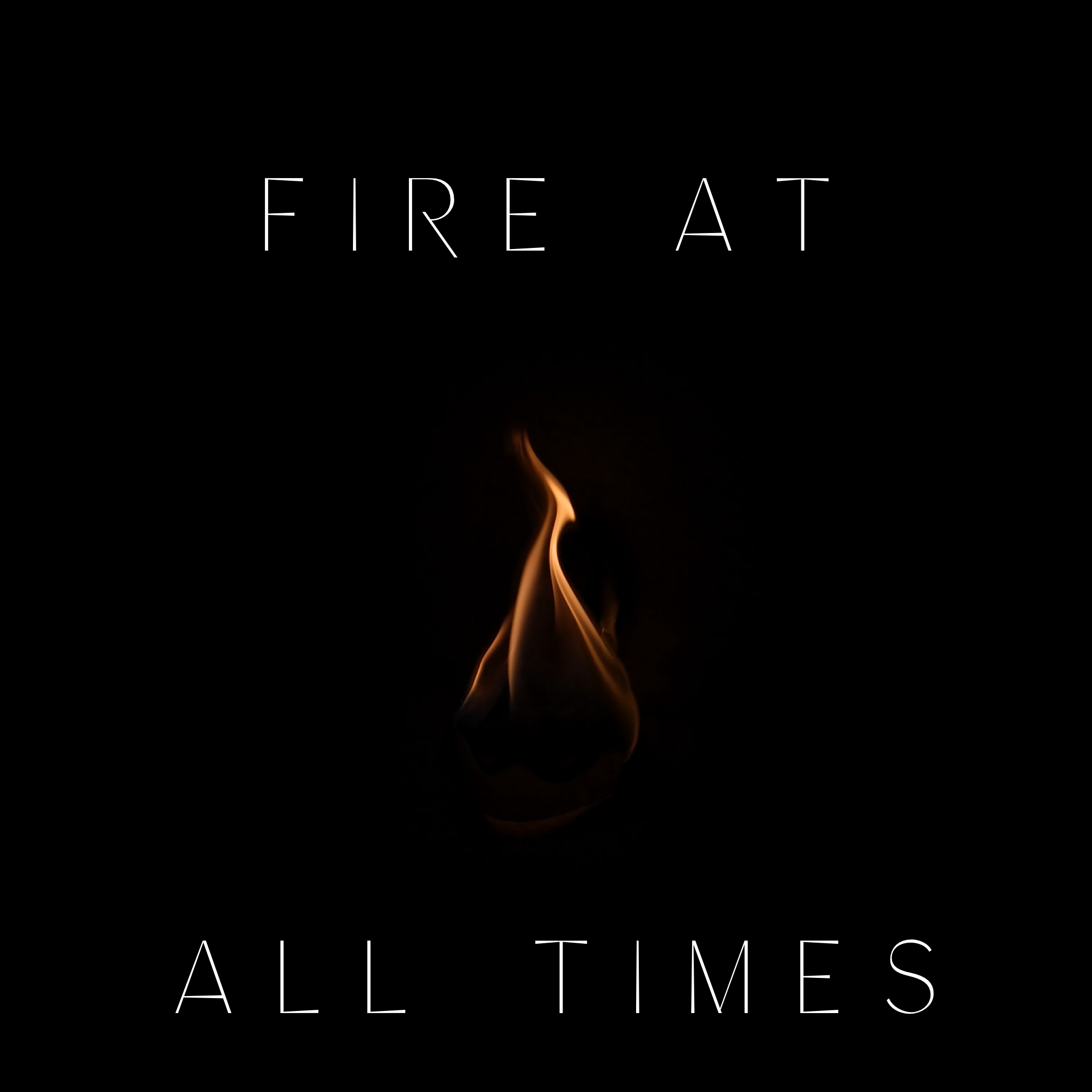 Fire at All Times - 10/18/19