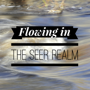 Flowing in the Seer Realm - 11/12/19