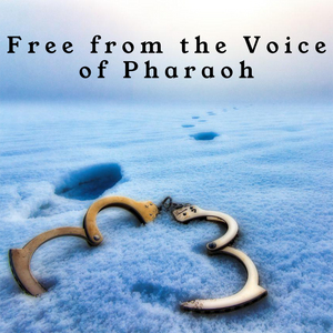 Free from the Voice of Pharaoh - 8/7/22