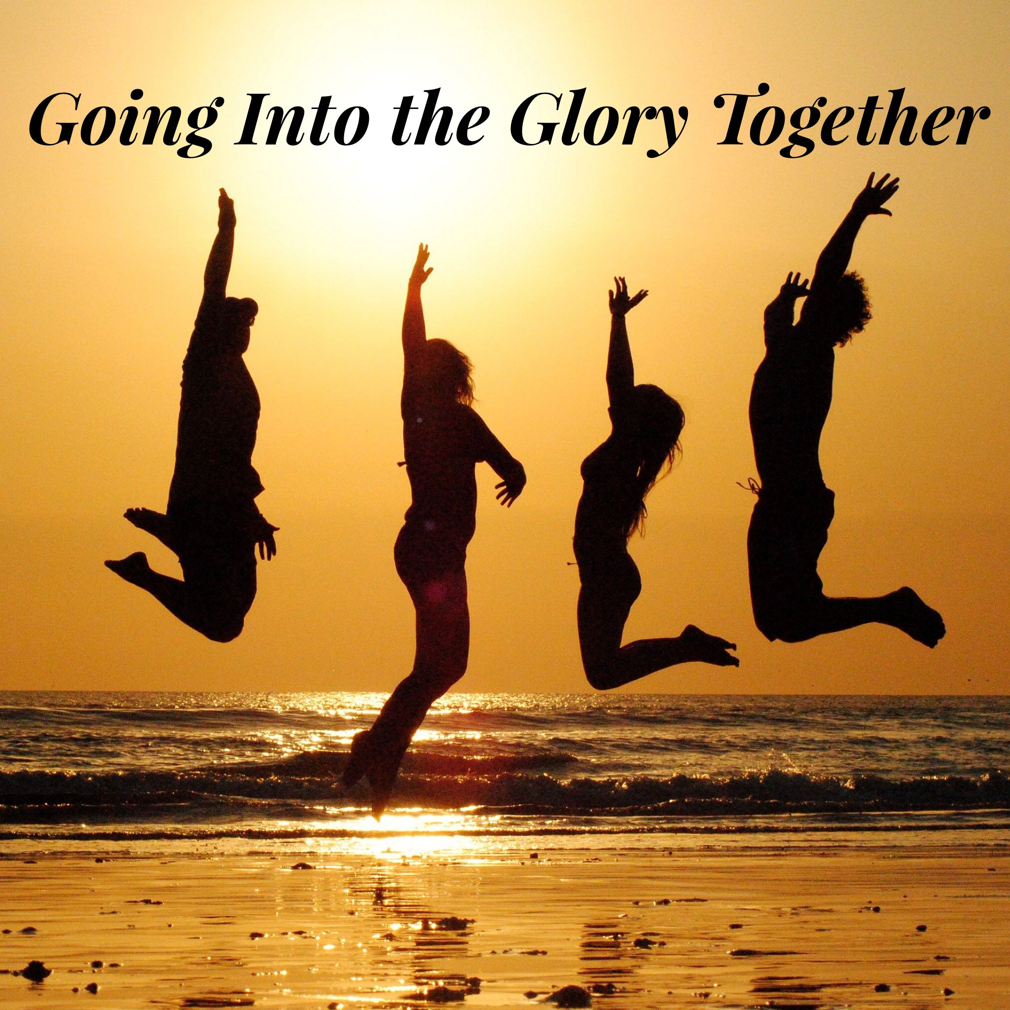 Going Into the Glory Together- 12/6/20
