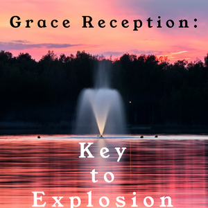 Grace Reception: Key to Explosion - 8/2/20