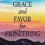 Grace and Favor for Pioneering - 5/1/22