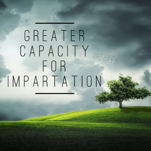 Greater Capacity for Impartation - 8/31/18
