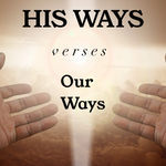 His Supernatural Ways verses Our Ways - 5/16/21