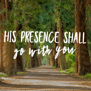 His Presence Shall Go with You - 9/4/18