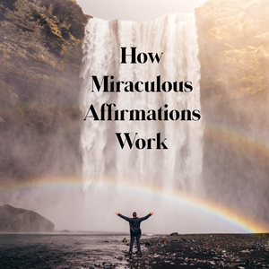 How Miraculous Affirmations Work - 12/3/19