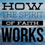 How the Spirit of Faith Works - 2/4/20