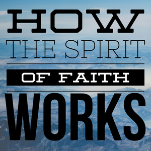 How the Spirit of Faith Works - 2/4/20