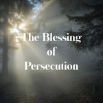 The Blessing of Persecution - 10/25/19