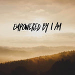 Empowered by I AM - 7/6/18