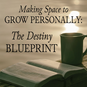 Making Space to Grow Personally: The Destiny Blueprint - 5/8/22