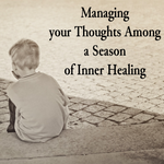 Managing your Thoughts Among a Season of Inner Healing - 1/15/23