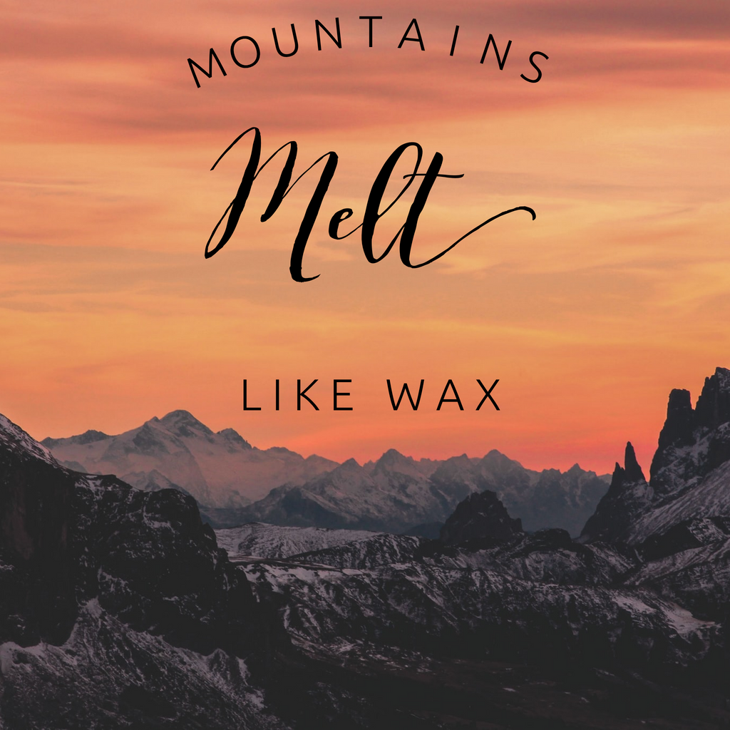 Mountains Melt like Wax - 7/19/20