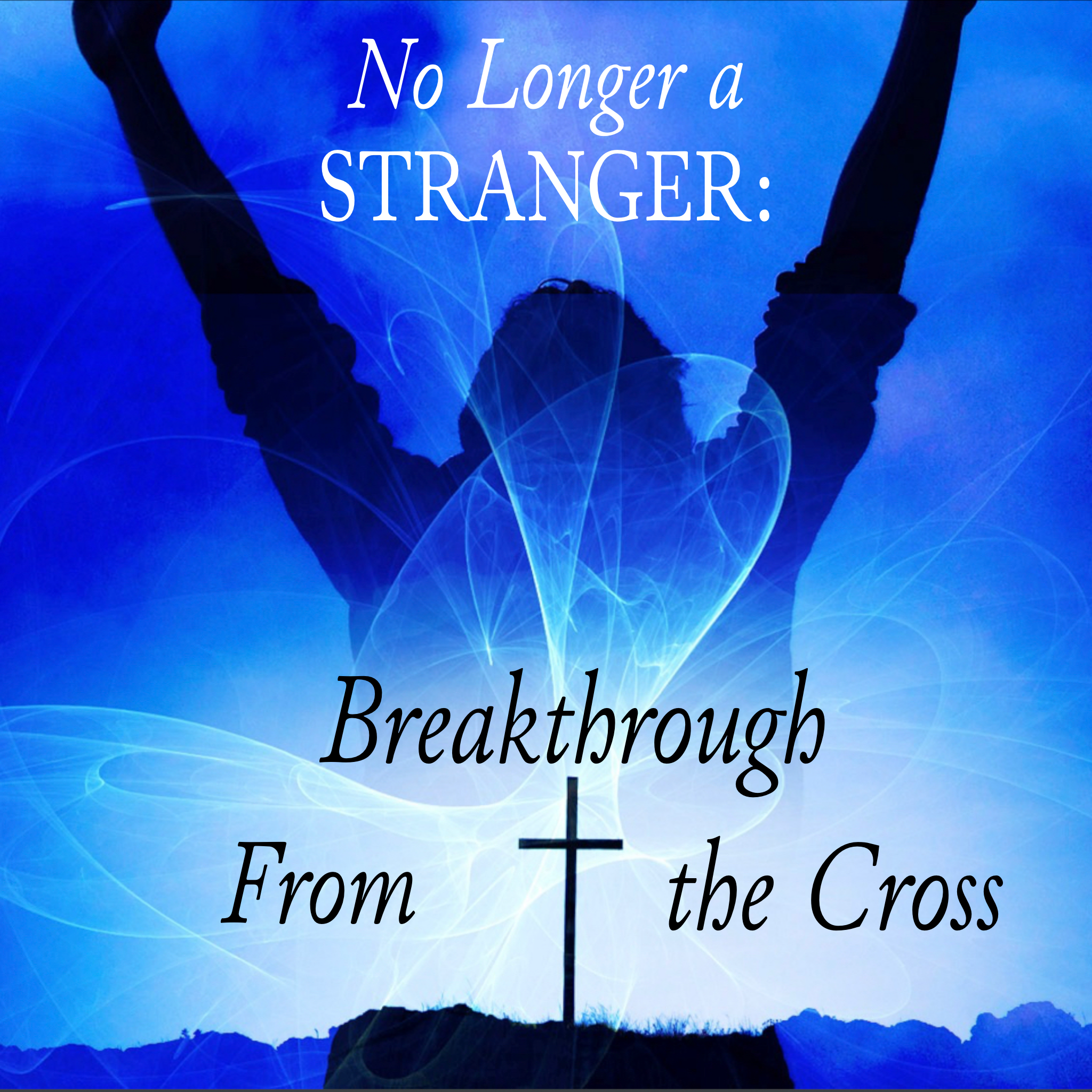 No Longer a Stranger: Breakthrough From the Cross - 9/11/22
