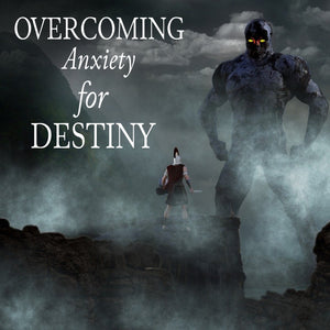Overcoming Anxiety for Destiny - 1/9/22