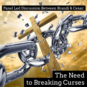 Panel Led Discussion Between Brandi and Cesar: "Your Curse Breaking Authority" - 2/5/23