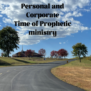 Personal and Corporate Time of Prophetic ministry- 10/16/22