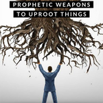 Prophetic Weapons to Uproot Things- 3/19/23