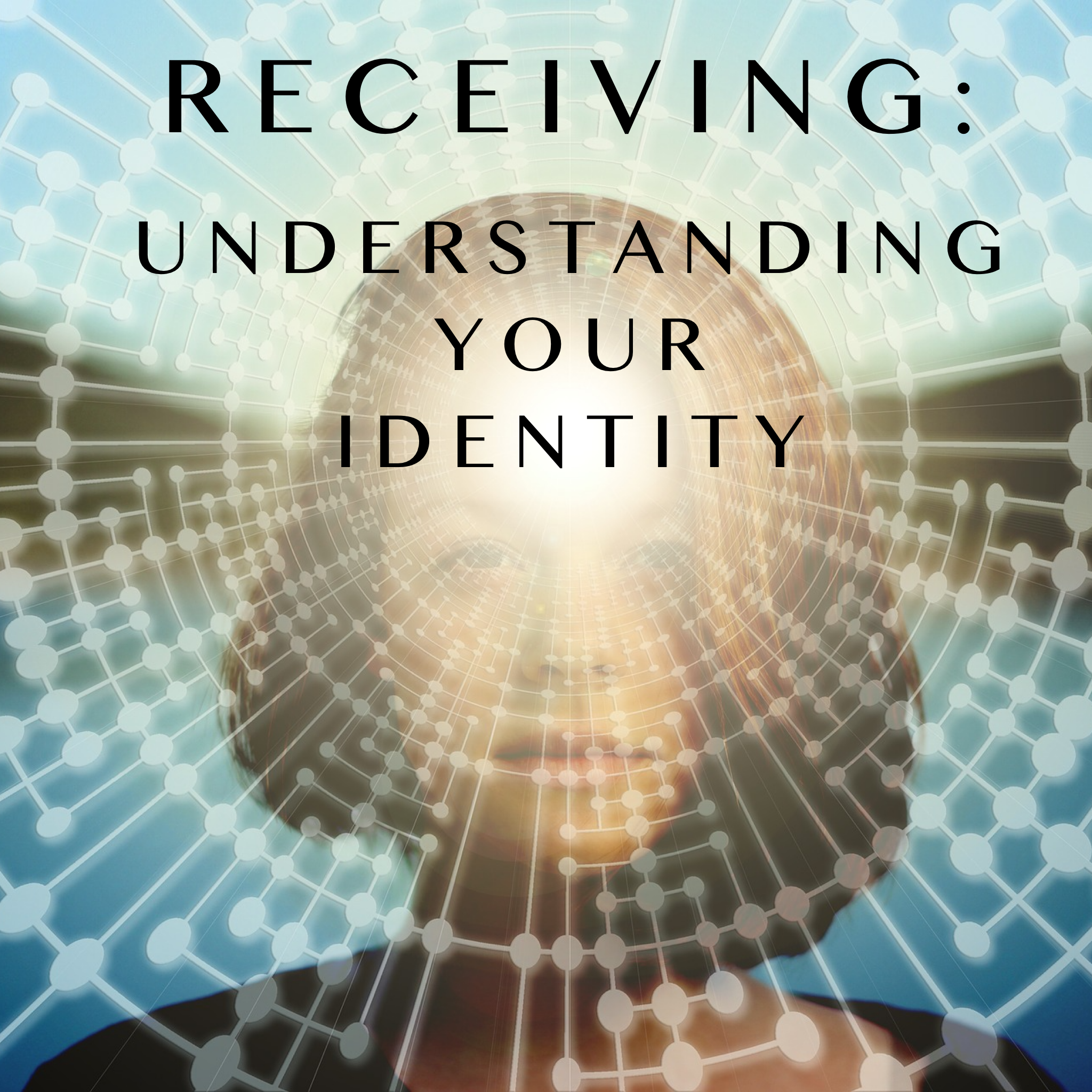 Receiving: Understanding your Identity - 4/25/21