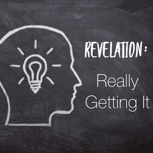 Revelation: Really Getting It- 10/3/21