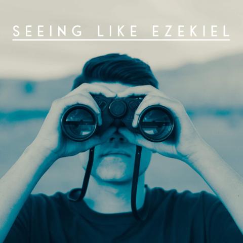 Seeing Like Ezekiel - 6/15/18