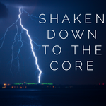 Shaken Down to the Core - 3/27/20