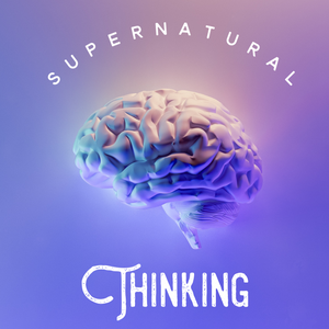 Supernatural Thinking - 8/29/21