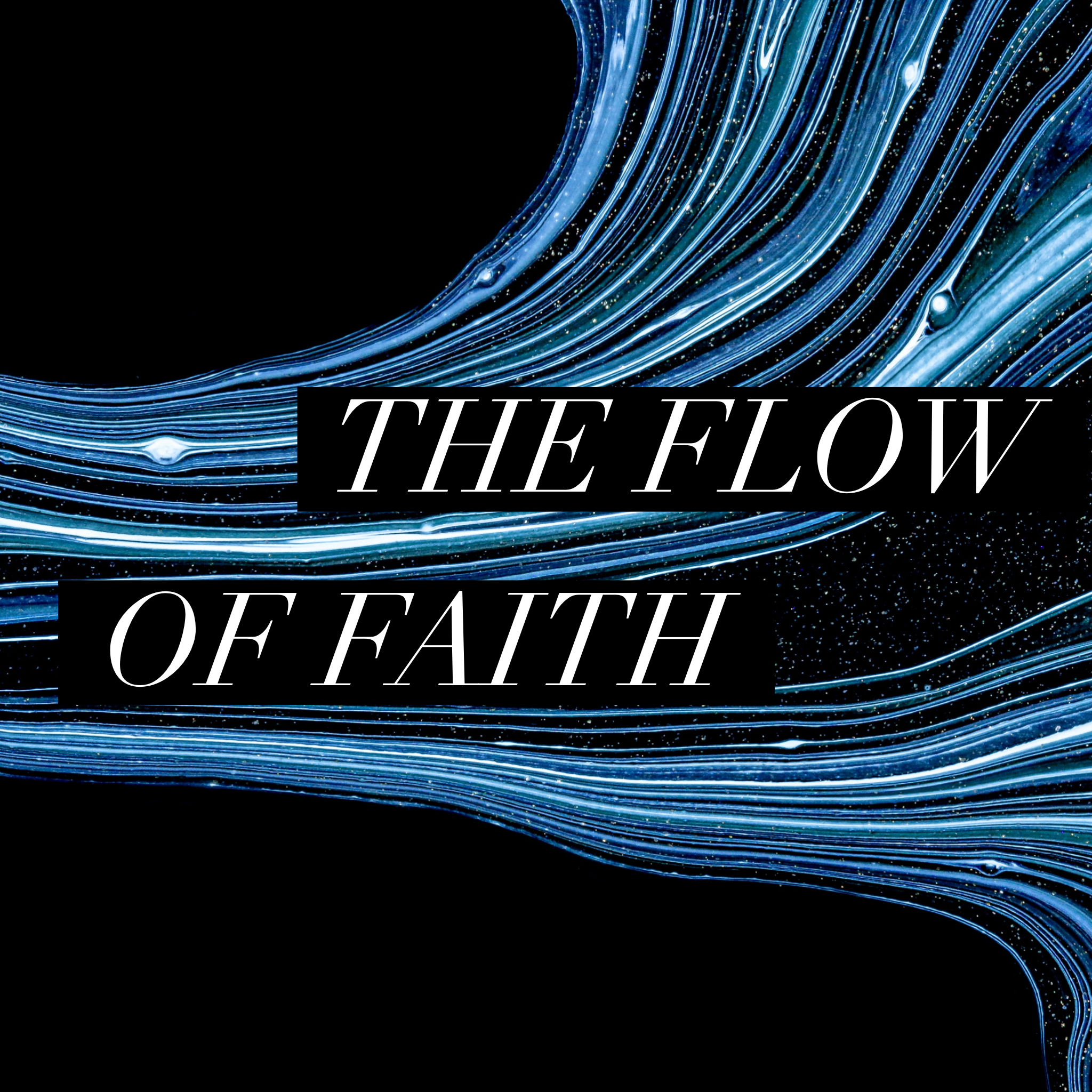 The Flow of Faith - 8/8/21