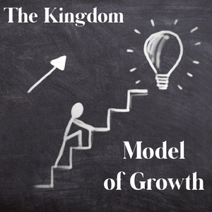 The Kingdom Model of Growth - 3/7/21