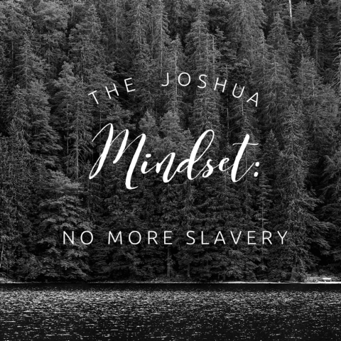 The Joshua Mindset: No More Slavery - 9/21/18