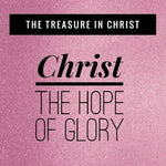 The Treasure in Christ:  Christ, The Hope of Glory - 3/6/18