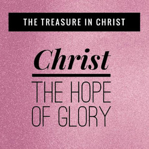 The Treasure in Christ:  Christ, The Hope of Glory - 3/6/18