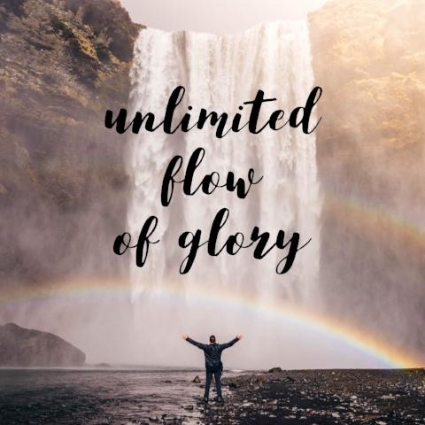 Unlimited Flow of Glory - 7/20/18