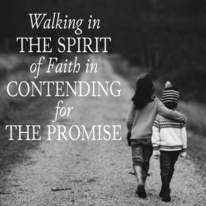 Walking in the Spirit of Faith in Contending for the Promise - 10/30/22