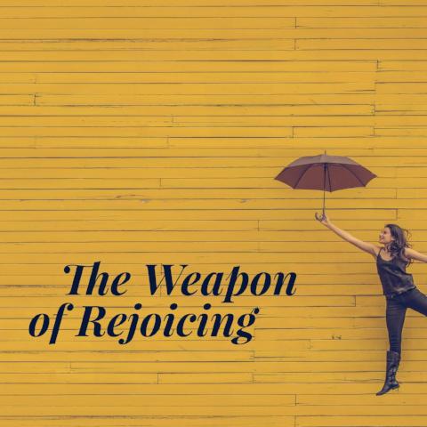 The Weapon of Rejoicing - 4/6/18