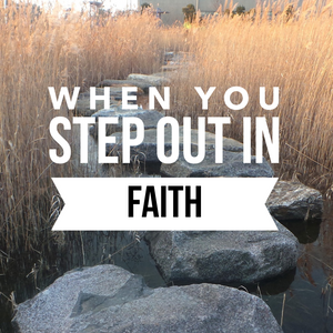 When You Step Out in Faith - 11/1/19