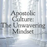 Apostolic Culture: The Unwavering Mindset - 3/15/19